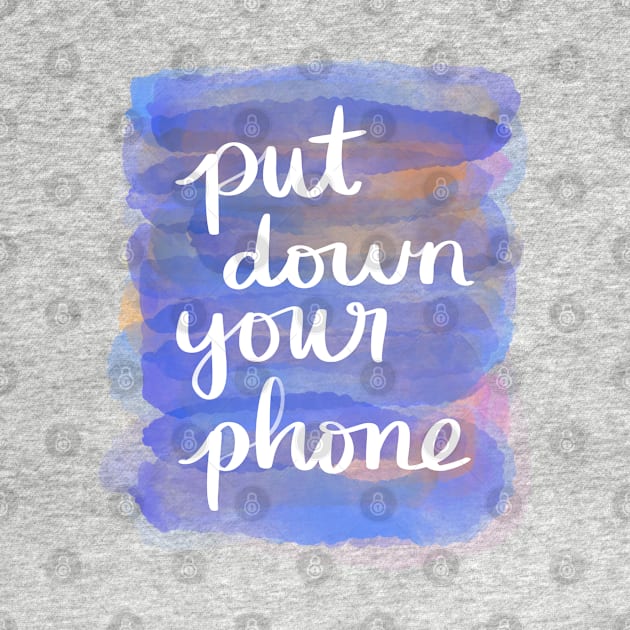 Put Down Your Phone by Strong with Purpose